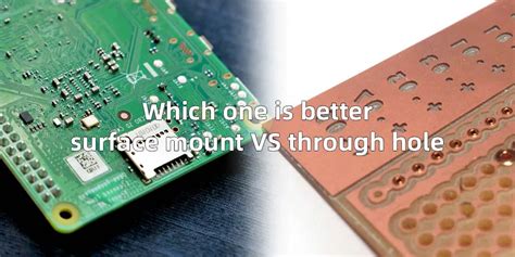 Which One Is Better Surface Mount Vs Through Hole Pcba Manufacturers