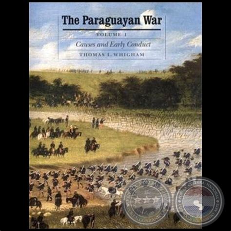 Portal Guaraní The Paraguayan War Volume 1 Editor Thomas L