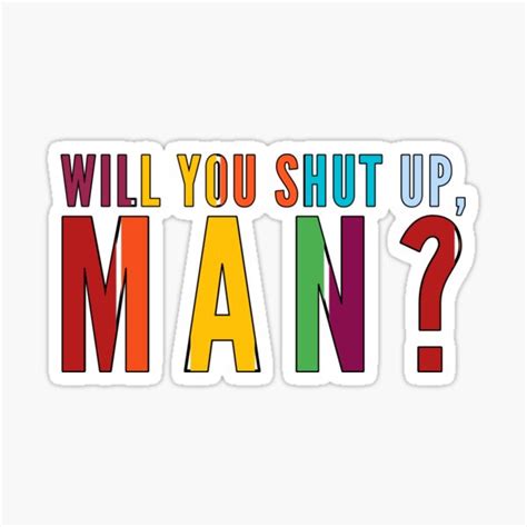 Will You Shut Up Man Sticker For Sale By Tomasart2020 Redbubble