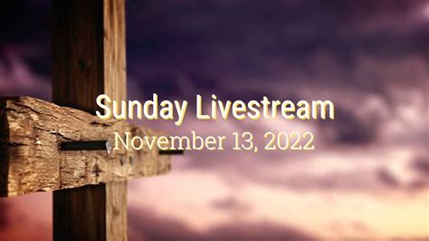 Sunday Evening Worship November 13 2022 Youtube