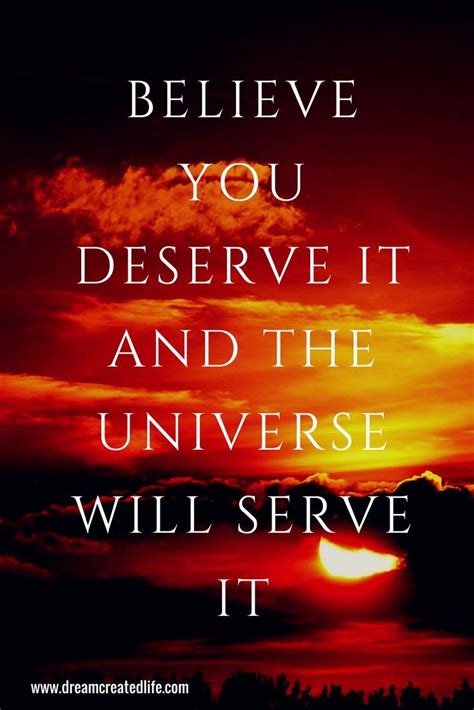 Believe You Deserve It And The Universe Will Serve It Compassion