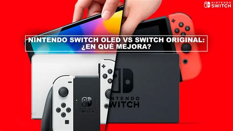 Nintendo Switch Oled Vs Switch Original ¿en Qué Mejora Diferencias