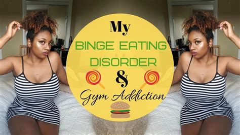 My Binge Eating Disorder And Gym Addiction Story Youtube