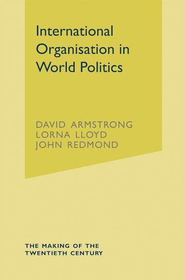 International Organisation In World Politics The Making Of The