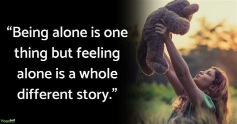 110 Feeling Alone Quotes For When You Feel Sad And Loneliness Immense