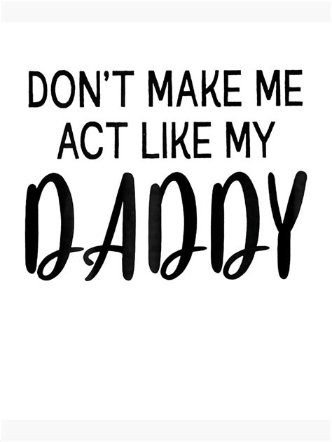 don t make me act like my daddy power girls poster for sale by artdesignsonly redbubble