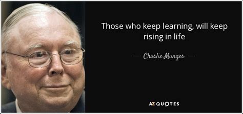 Charlie Munger Quote Those Who Keep Learning Will Keep Rising In Life