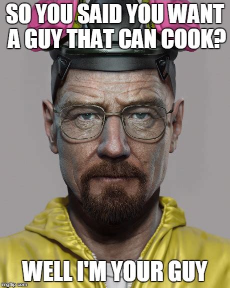 Walter White Pick Up Lines Imgflip