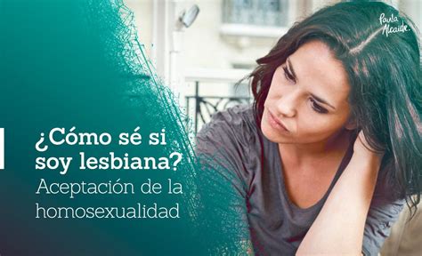 Aceptación De La Homosexualidad ¿cómo Sé Si Soy Lesbiana Paula