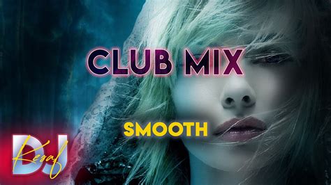dj keŞaf smooth club mix 🔥 dance music 2022 party mix 2022 youtube