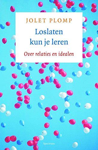 Loslaten Kun Je Leren Over Relaties En Idealen Dutch