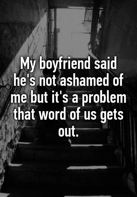 My Boyfriend Said Hes Not Ashamed Of Me But Its A Problem That Word