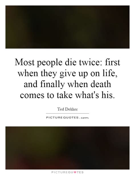 Twice the heron, to name him true. Most people die twice: first when they give up on life, and... | Picture Quotes