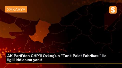 ak parti den chp li Özkoç un tank palet fabrikası ile ilgili iddiasına yanıt son dakika