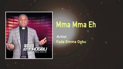 Fada Emma Ogbu Mma Mma Eh Gospel Song Nigeria Gospel Songs Youtube