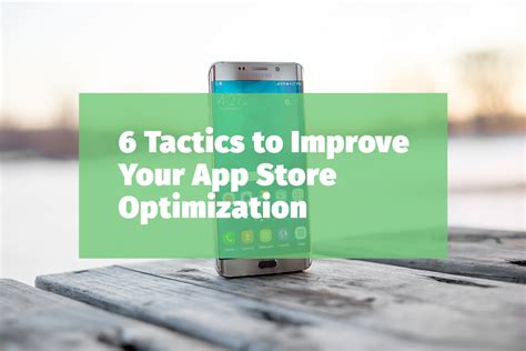 Using technology & experience to get your app noticed. 6 Tactics to Improve Your App Store Optimization ...