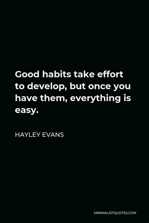 Hayley Evans Quote Good Habits Take Effort To Develop But Once You