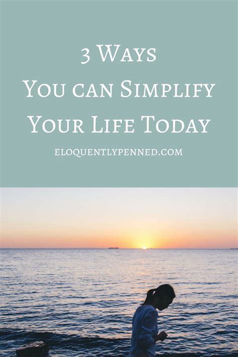 3 Ways You Can Simplify Your Life Today Eloquently Penned Life