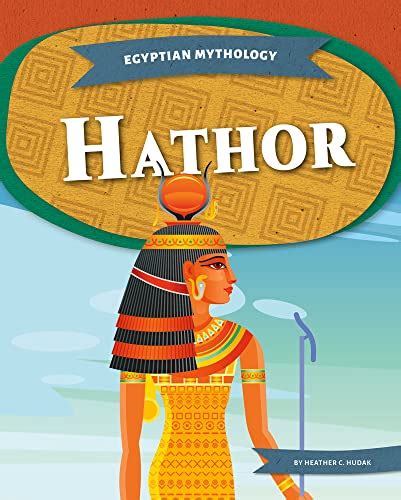Hathor Egyptian Mythology By Heather C Hudak Goodreads