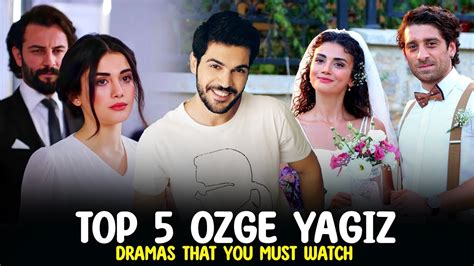 Top 5 Ozge Yagiz Drama Series That You Must Watch 2023 Youtube