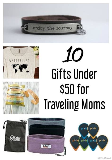 Mothers Day T Guide Travel Ts Under 50 Travel Ts T