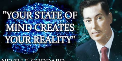Your State Of Mind Creates Your Reality