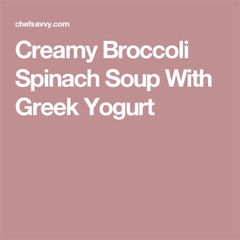 Creamy Broccoli Spinach Soup With Greek Yogurt Chef Savvy Recipe