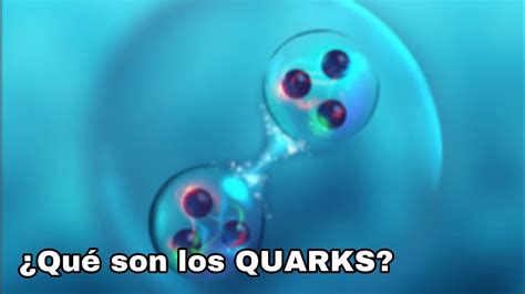 Los Quarks Y El Origen De Las PartÍculas Youtube