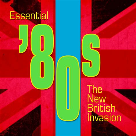 essential 80s the new british invasion compilation by various artists spotify