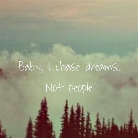 Baby I Chase Dreamsnot People Motivational Quotes Inspirational