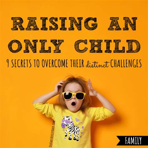 Raising An Only Child 9 Secrets To Overcome Their Distinct Challenges