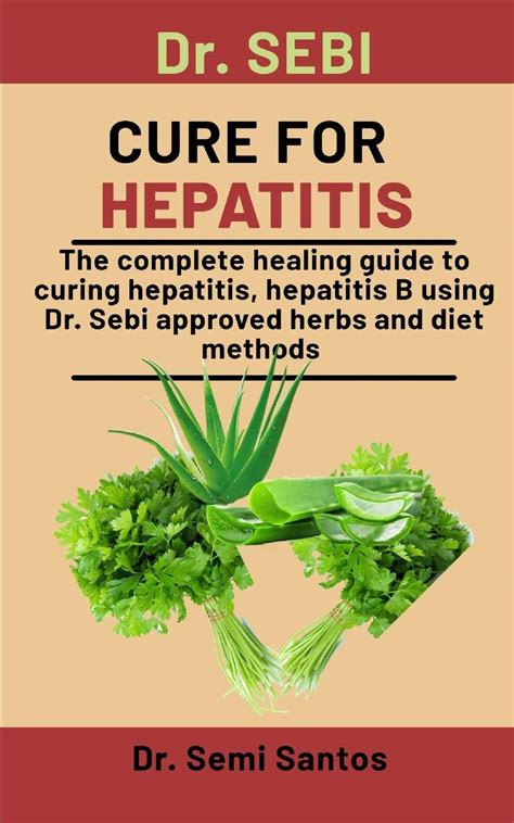 Dr Sebi Cure For Hepatitis The Complete Healing Guide To Curing Hepatitis Hepatitis B Using