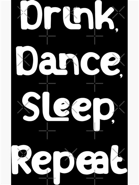 Drink Dance Sleep Repeat Poster For Sale By Tunicglory Redbubble