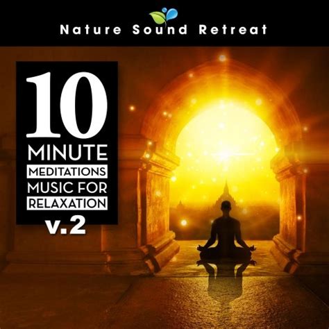 Nature Sound Retreat 10 Minute Meditations Music For Relaxation