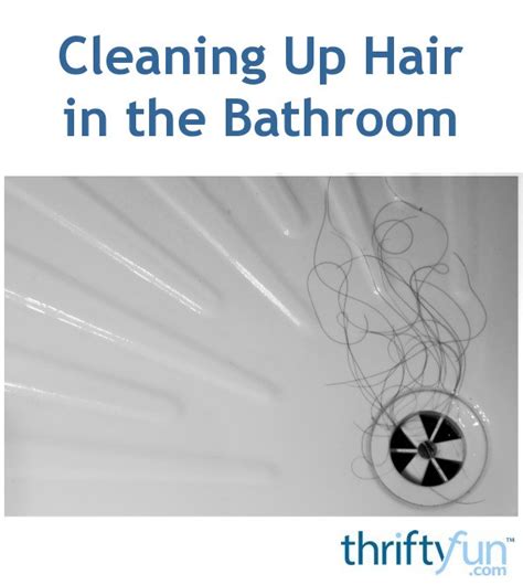 Cleaning Up Hair In The Bathroom Thriftyfun