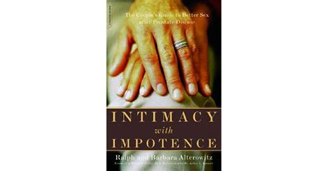 Intimacy With Impotence The Couple S Guide To Better Sex After Prostate Disease By Ralph Alterowitz