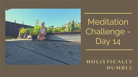 Meditation Guided Meditation Holistically Humble Day 14