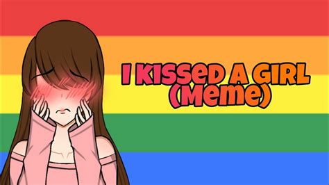 I Kissed A Girl Meme { Remake } Youtube
