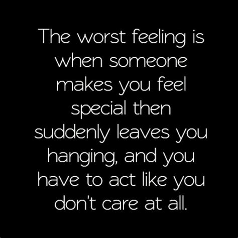 The Worst Feeling Is When Someone Makes You Feel Special Then Suddenly