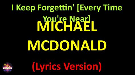 Michael Mcdonald I Keep Forgettin Every Time Youre Near Lyrics
