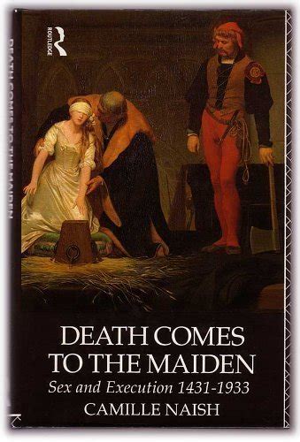9780415055857 Death Comes To The Maiden Sex And Execution 1431 1933 Abebooks Naish