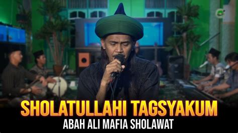 SHOLATULLAHI TAGHSYAKUM ABAH ALI MAFIA SHOLAWAT SEMUT IRENG YouTube