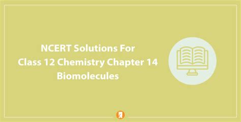 Ncert Solutions For Class 12 Chemistry Chapter 14 Biomolecules Updated