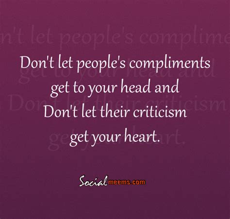 Dont Let Peoples Compliments Get To Your Head