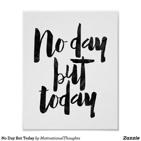 No Day But Today Poster Zazzle Quote Posters Inspirational Prints