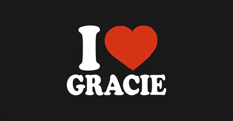 I Love Gracie Gracie T Shirt Teepublic