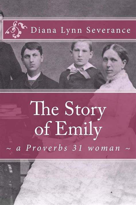 The Story Of Emily A Proverbs 31 Woman Kindle Edition By Severance