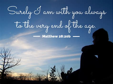 matthew 28 20b jesus said surely i am with you always to the very end of the age end of