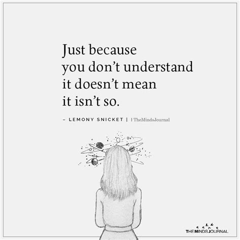 Just Because You Dont Understand It Doesnt Mean It Isnt So