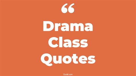 33 Joyful Drama Class Quotes That Will Unlock Your True Potential